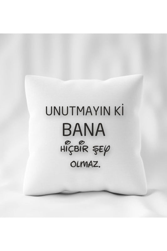 Unutmayın Ki Bana Birşey Olmaz Yastık 40 x 40